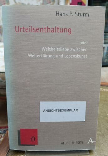 Die Urteilsenthaltung: Oder Weisheitsliebe zwischen Welterklärung und Lebenskunst (Alber Thesen Philosophie)