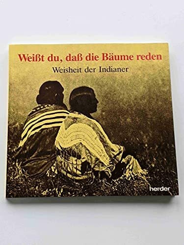 Weisst du, dass die Bäume reden? - Weisheit der Indianer