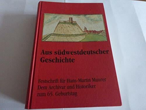 Aus südwestdeutscher Geschichte: Festschrift für Hans-Martin Maurer. Dem Archivar und Historiker zum 65. Geburtstag