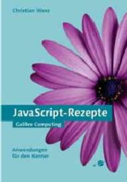 JavaScript-Rezepte - Anwendungen für den Kenner, mit CD: DHTML, serverseitige Programmierung, Flash (Galileo Computing)