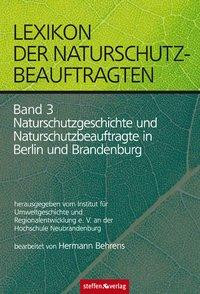 Lexikon der Naturschutzbeauftragten - Band 3: Naturschutzgeschichte und Naturschutzbeauftragte in Be