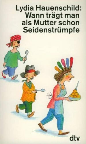 Wann trägt man als Mutter schon Seidenstrümpfe (dtv Literatur)