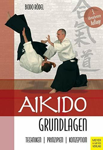 Aikido Grundlagen: Techniken - Prinzipien - Konzeption