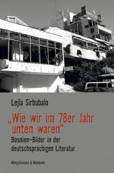 „Wie wir im 78er Jahr unten waren“: Bosnien-Bilder in der deutschsprachigen Literatur (Epistemata Literaturwissenschaft)