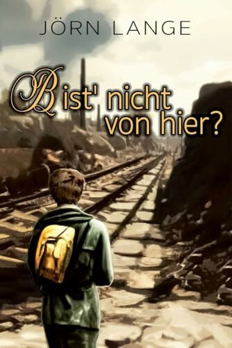 Bist' nicht von hier?: Mai bis August 1945 - Rückweg ins Ungewisse nach einer wahren Geschichte