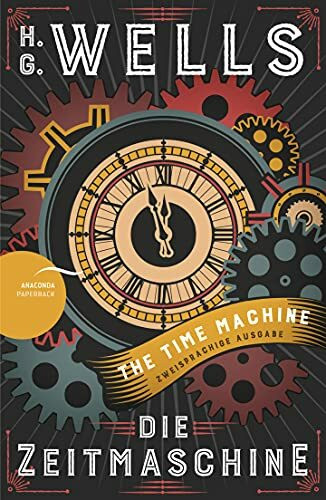 Die Zeitmaschine / The Time Machine: Deutsch Englisch Zweisprachige Lektüre / Parallel gesetzter Text - Übersetzt von Jan Strümpel (Anacondas zweisprachige Bücher, Band 10)