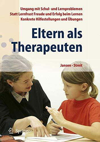 Eltern als Therapeuten. Ein Leitfaden zum Umgang mit Schul- und Lernproblemen