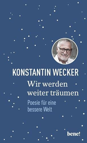 Wir werden weiter träumen: Poesie für eine bessere Welt | Gedichte von Konstantin Wecker