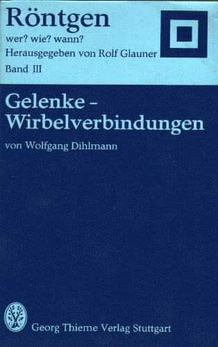 Röntgen: wer? wie? wann? Bd. 3: Gelenke -Wirbelverbindungen