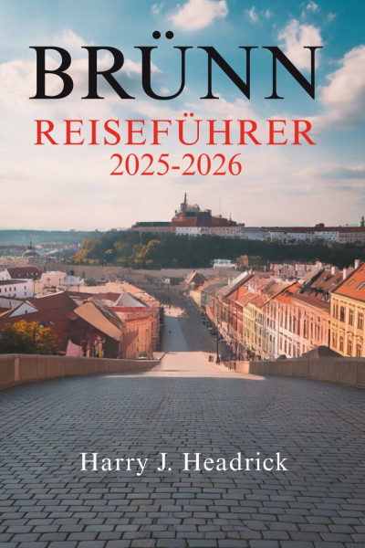 BRÜNN REISEFÜHRER 2025-2026: Die verborgenen Schätze und die lebendige Kultur der zweitgrößten Stadt Tschechiens