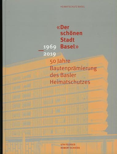 "Der schönen Stadt Basel". 1969 - 2019. 50 Jahre Bautenprämierung des Basler Heimatschutzes