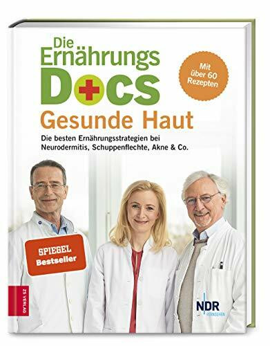 Die Ernährungs-Docs – Gesunde Haut: Die besten Ernährungsstrategien bei Neurodermitis, Schuppenflechte, Akne & Co.