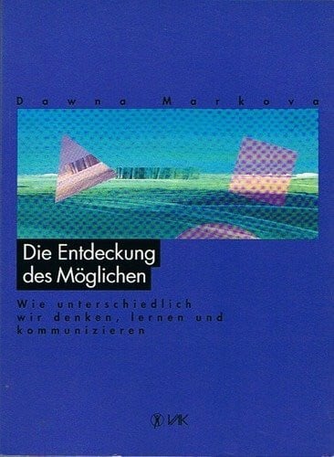 Die Entdeckung des Möglichen: Wie unterschiedlich wir denken, lernen und kommunizieren