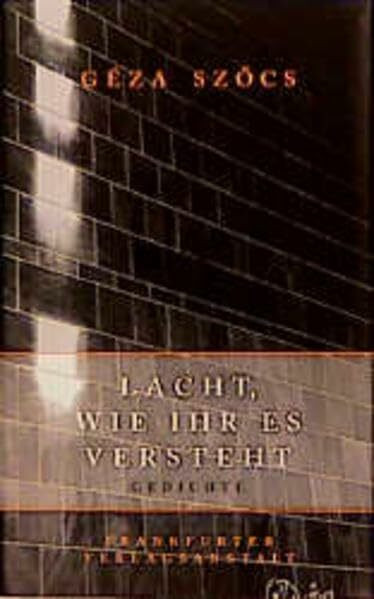 Lacht, wie ihr es versteht: Gedichte