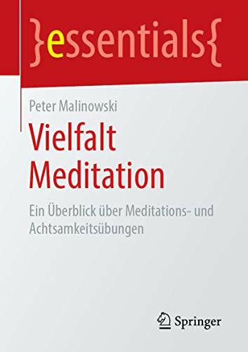 Vielfalt Meditation: Ein Überblick über Meditations- und Achtsamkeitsübungen (essentials)