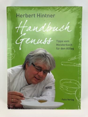 Handbuch Genuss. Tipps vom Meisterkoch für den Alltag