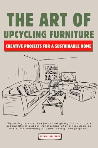 The Art of Upcycling Furniture: Creative Projects for a Sustainable Home