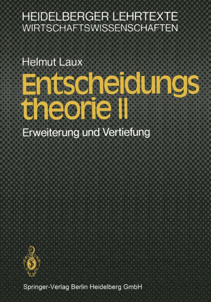 Entscheidungstheorie II: Erweiterung und Vertiefung (Heidelberger Lehrtexte Wirtschaftswissenschaften)