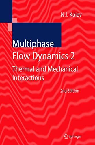 Multiphase Flow Dynamics 2: Thermal and Mechanical Interactions (Multiphase Flow Dynamics: Thermal and Mechanical Interactions)