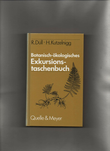 Botanisch-ökologisches Exkursionstaschenbuch. Das Wichtigste zur Biologie ausgewählter wildwachsender und kultivierter Farn- und Blütenpflanzen Deutschlands