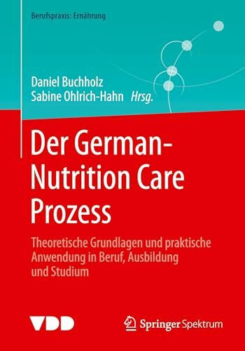 Der German-Nutrition Care Prozess: Theoretische Grundlagen und praktische Anwendung in Beruf, Ausbildung und Studium (Berufspraxis: Ernährung)
