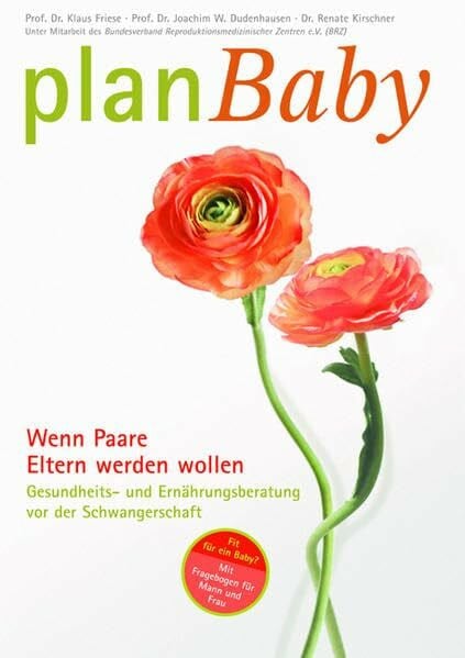 PlanBaby - Wenn Paare Eltern werden wollen: Gesundheits- und Ernährungsberatung vor der Schwangerschaft: Mit Fragebogen für Frau und Mann - Gesundheits- und Ernährungsberatung vor der Schwangerschaft