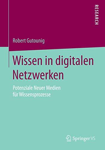 Wissen in digitalen Netzwerken: Potenziale Neuer Medien für Wissensprozesse