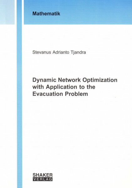 Dynamic Network Optimization with Application to the Evacuation Problem (Berichte aus der Mathematik)