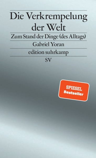 Die Verkrempelung der Welt: Zum Stand der Dinge (des Alltags) | Über Scheininnovationen und Bauhaus-Kitsch (edition suhrkamp)