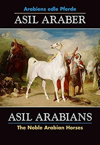 Asil Araber /Asil Arabians VI: Arabiens edle Pferde /The Noble Arabian Horses (Olms Presse)