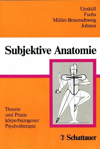 Subjektive Anatomie: Theorie und Praxis körperbezogener Psychotherapie