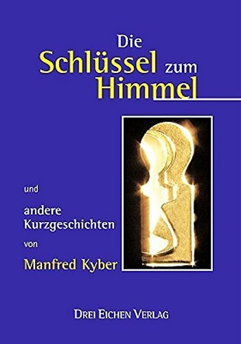 Die Schlüssel zum Himmel: Und andere Kurzgeschichten von Manfred Kyber