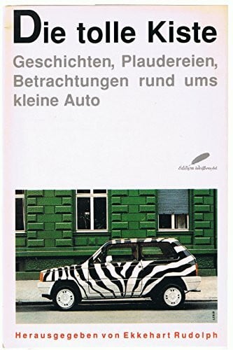 Die tolle Kiste. Geschichten, Plaudereien, Betrachtungen rund ums kleine Auto