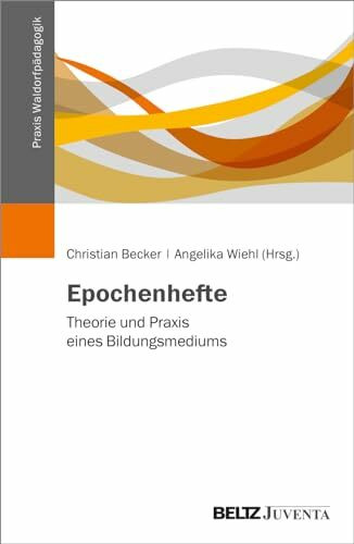 Epochenhefte: Theorie und Praxis eines Bildungsmediums (Praxis Waldorfpädagogik)