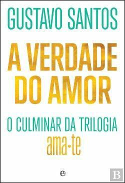 A Verdade do Amor O Culminar da Trilogia Ama-te (Portuguese Edition) [Paperback] Gustavo Santos