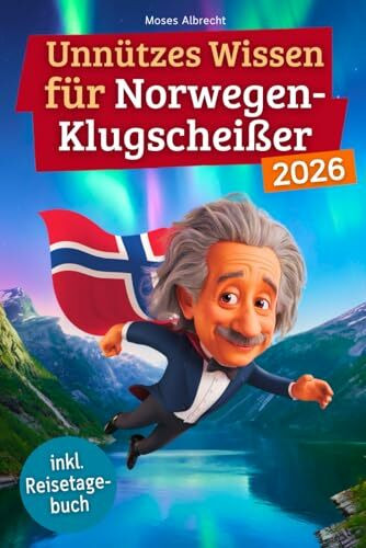 Unnützes Wissen für Norwegen-Klugscheißer: 222 lustige & skurrile Fakten, die du nie wissen wolltest, aber lieben wirst - das ideale Geschenk für echte Norwegen-Fans (inkl. Reisetagebuch)