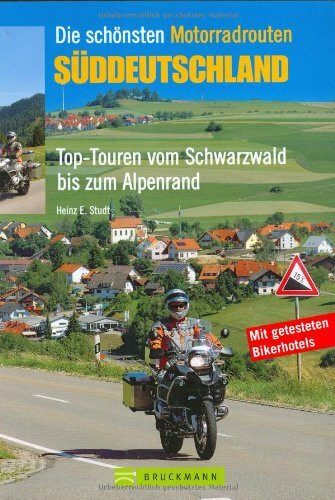 Die schönsten Motorradrouten Süddeutschland: Top-Touren vom Schwarzwald bis zum Alpenland (Motorrad-Reiseführer)