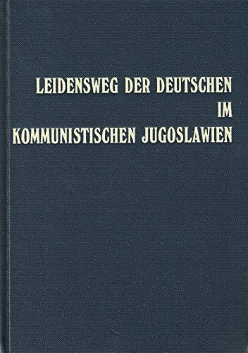 Leidensweg der Deutschen im kommunistischen Jugoslawien / Leidensweg der Deutschen im kommunistischen Jugoslawien - Band II: Erlebnisberichte über die ... Deutschen durch das Tito-Regime von 1944-1948