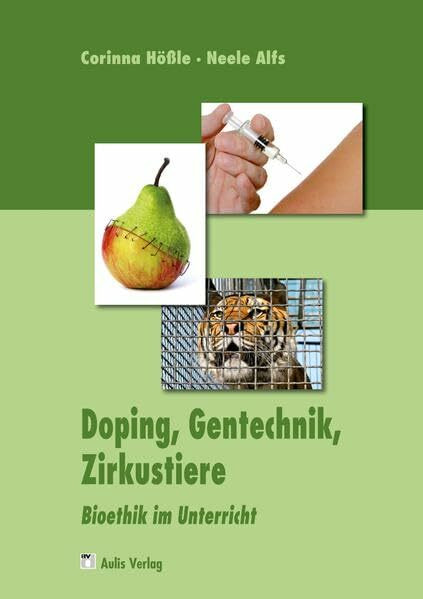 Doping, Gentechnik, Zirkustiere: Bioethik im Unterricht: Biotethik im Unterricht