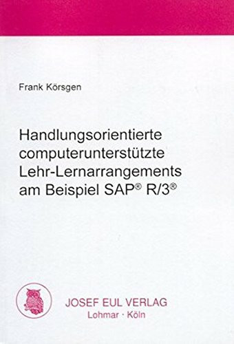 Handlungsorientierte computerunterstützte Lehr-Lernarrangements am Beispiel SAP R/3