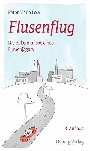 Flusenflug: Die Bekenntnisse eines Firmenjägers