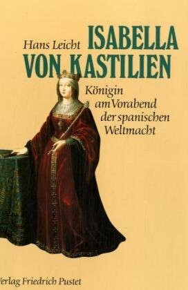 Isabella von Kastilien (1451-1504): Königin am Vorabend der spanischen Weltmacht: Königin am Vorabend der spanischen Weltmacht. (1451-1504)