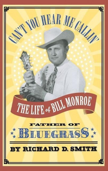 Can't You Hear Me Callin': The Life of Bill Monroe, Father of Bluegrass