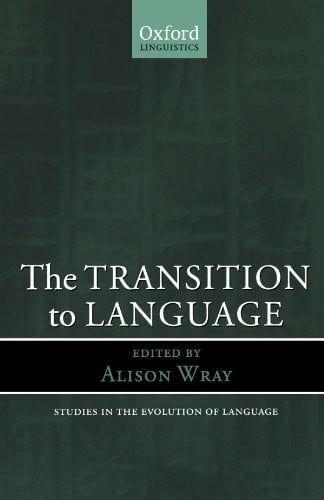 The Transition To Language (Oxford Linguistics) (Studies in the Evolution of Language, Band 2)