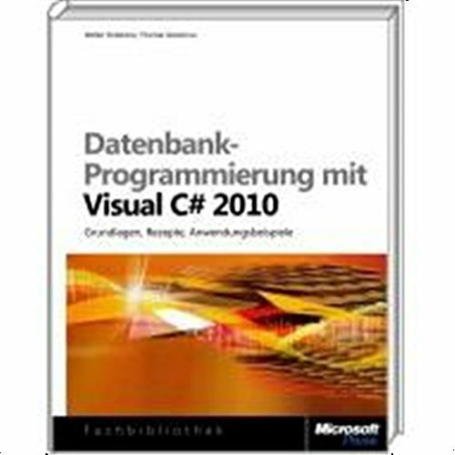 Datenbank-Programmierung mit Visual C# 2010: Grundlagen, Rezepte, Anwendungsbeispiele: Grundlagen, Rezepte, Anwendungsbeispiele. Auf CD: Beispiel-Code ... Studio 2010 und dieses Buch als eBook-Version