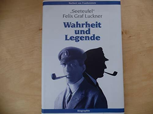 "Seeteufel" Felix Graf Luckner: Wahrheit und Legende