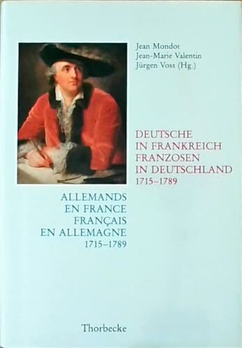 Allemands en France, Francais en Allemagne / Deutsche in Frankreich, Franzosen in Deutschland, 1715 - 1789. Institutionelle Verbindungen, soziale ... Austausches (Beihefte der Francia, Band 25)