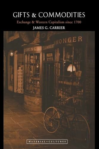 Gifts and Commodities: Exchange and Western Capitalism Since 1700 (Material Cultures)