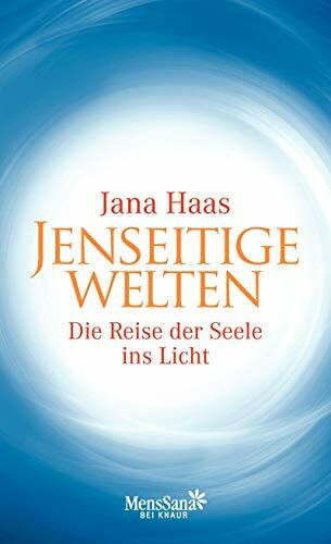 Jenseitige Welten: Die Reise der Seele ins Licht