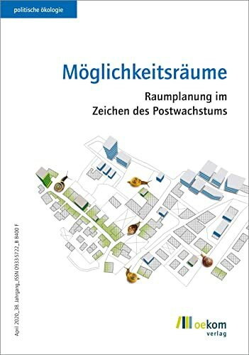 Möglichkeitsräume: Raumplanung im Zeichen des Postwachstums (Politische Ökologie, Band 160)